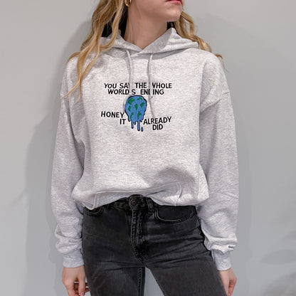 You Say The Whole World’s Ending Honey It Already Did Embroidered Hoodie