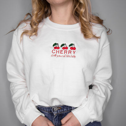 Cherry - Don't You Call Him Baby Embroidered Crewneck
