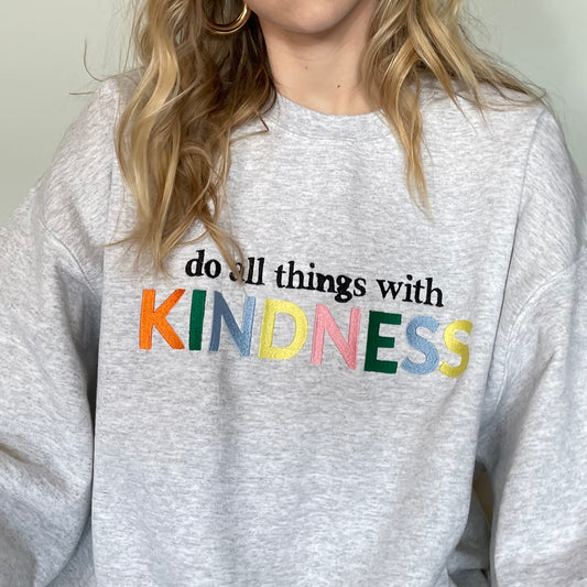 Do All Things With Kindness Embroidered Crewneck